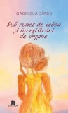 Sub sunet de cobză și &icirc;nregistrări de organe - Paperback - Gabriela S&icirc;rbu - Creator