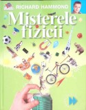 PRIMA MEA ENCICLOPEDIE DE STIINTA: MISTERELE FIZICII-RICHARD HAMMOND-263629