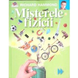 PRIMA MEA ENCICLOPEDIE DE STIINTA: MISTERELE FIZICII-RICHARD HAMMOND-263629