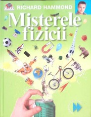 PRIMA MEA ENCICLOPEDIE DE STIINTA: MISTERELE FIZICII-RICHARD HAMMOND-329561