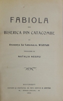 FABIOLA SAU BISERICA DIN CATACOMBE de EMINENTA SA CARDINALUL WISEMAN , 1911 foto