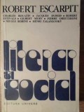 Literar si Social - Robert Escarpit - Biografii, Editura Univers, 1974, Romana, 390 Pagini, Paperback
