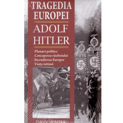 Davy Winter - Tragedia Europei. Adolf Hitler: Planuri politice, conceperea razboiului, incendierea Europei, viata intima - 13512 foto