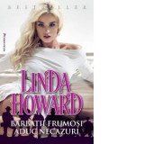 Barbatii frumosi aduc necazuri - Linda Howard