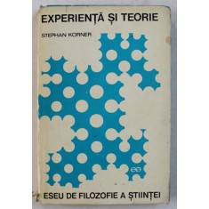 EXPERIENTA SI TEORIE , ESEU DE FILOZOFIE A STIINTEI de STEPHAN KORNER , 1969