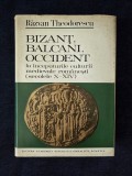 Bizant, Balcani, Occident la inceputurile culturii medievale romanesti sec. X-XIV &ndash; R. Theodorescu