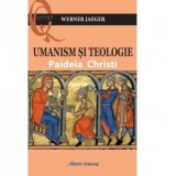 Umanism si Teologie. Paideia Christi - Werner Jaeger