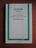 Platon - Lysis. Cu un eseu despre intelesul grec al dragostei de oameni si de lucruri de Constantin Noica