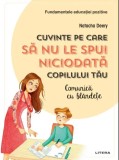 Cuvinte pe care sa nu le spui niciodata copilului tau | Natacha Deery