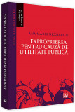 Exproprierea pentru cauza de utilitate publica | Ana Maria Nicolcescu, Universul Juridic