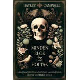 Minden &eacute;lők &eacute;s holtak - A balzsamoz&oacute;kt&oacute;l a h&oacute;h&eacute;rokig - Mindazokr&oacute;l, akiknek mesters&eacute;ge a hal&aacute;l - Hayley Campbell
