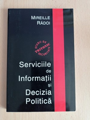 Mireille Radoi - Serviciile de informatii si decizia politica foto