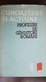 Cunoastere si actiune Profiluri de ganditori romnani