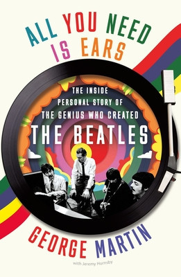 All You Need Is Ears: The Inside Personal Story of the Genius Who Created the Beatles foto