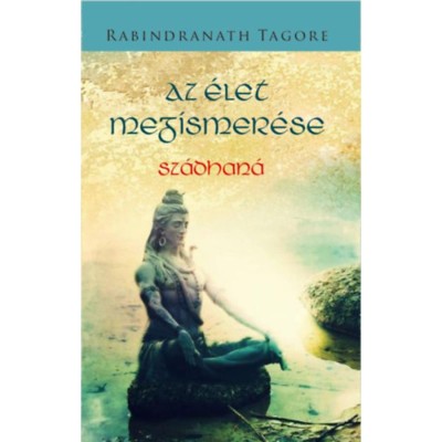 Az &amp;eacute;let megismer&amp;eacute;se - Rabindran&amp;aacute;th Tagore foto
