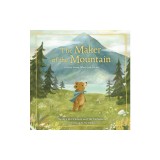The Maker of the Mountain: A Story about What God Is Like