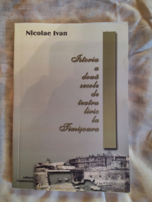 Istoria a doua secole de teatru liric la Timisoara-Nicolae Ivan foto