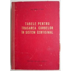Tabele pentru trasarea curbelor in sistem centisimal &ndash; Aurel Trifu