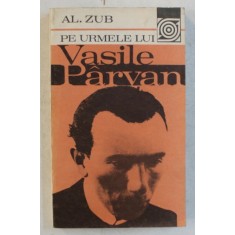 PE URMELE LUI VASILE PARVAN de AL. ZUB , 1983