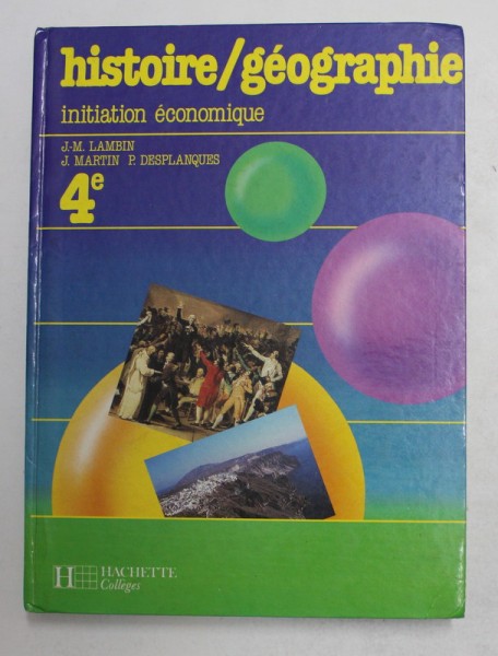 HISTORIE - GEOGRAPHIE - INITIATION ECONOMIQUE 4 e , par J. - M. LAMBIN ...P. DESPLANQUES , 1988
