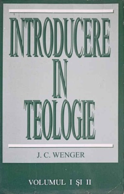 INTRODUCERE IN TEOLOGIE VOL.1 SI 2-J. C. WENGER-221535 foto