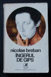 Nicolae Breban - &Icirc;ngerul de gips (Cartea Rom&acirc;nească, 1973)