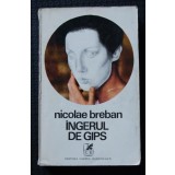 Nicolae Breban - &Icirc;ngerul de gips (Cartea Rom&acirc;nească, 1973)