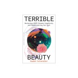 Terrible Beauty: Reckoning with Climate Complicity and Rediscovering Our Soul