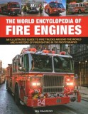 The World Encyclopedia of Fire Engines: An Illustrated Guide to Fire Trucks Around the World and a History of Firefighting in 700 Photosgraphs