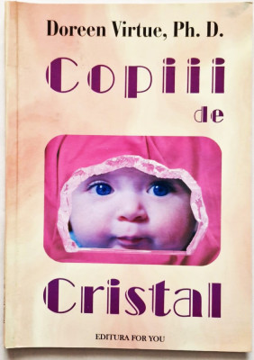 Doreen Virtue - Copiii de cristal _ Ed. For You, Bucuresti, 2003 foto