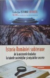 ISTORIA ROMANIEI SUBTERANE DE LA MISTERELE HRUBELOR LA TAINELE SOCIETATILOR SI MISCARILOR SECRETE-DAN-SILVI-365560