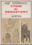 Virgil Bradateanu - Titani ai Renasterii, 1985, Alta editura