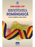 Identitatea romaneasca. Felul de a fi roman de-a lungul timpului/Ioan-Aurel Pop