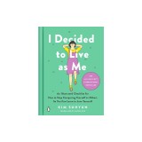 I Decided to Live as Me: An Illustrated Checklist for How to Stop Comparing Yourself to Others So You Can Learn to Love Yourself