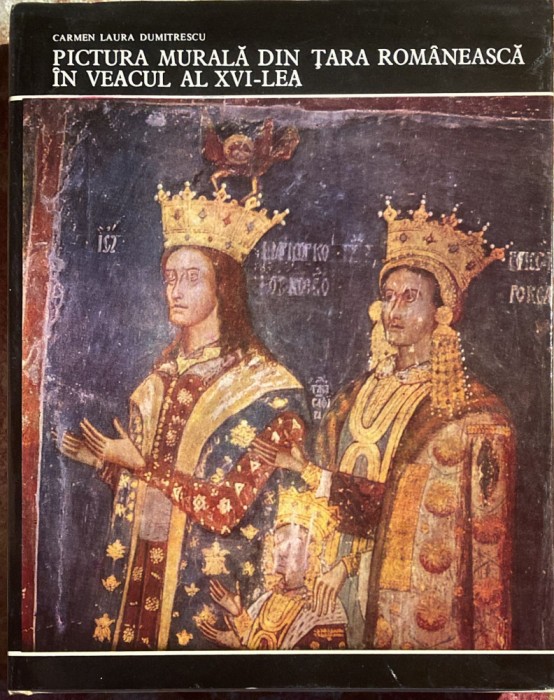 PICTURA MURALA DIN TARA ROMANEASCA IN VEACUL AL XVI-LEA,C.L.DUMITRESCU/MERIDIANE