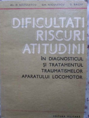 DIFICULTATI RISCURI ATITUDINI IN DIAGNOSTICUL SI TRATAMENTUL TRAUMATISMELOR APARATULUI LOCOMOTOR-AL.D. RADU-230948 foto