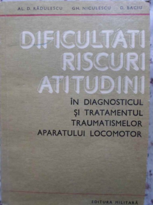 DIFICULTATI RISCURI ATITUDINI IN DIAGNOSTICUL SI TRATAMENTUL TRAUMATISMELOR APARATULUI LOCOMOTOR-AL.D. RADU-230948