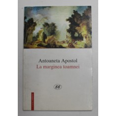 LA MARGINEA TOAMNEI de ANTOANETA APOSTOL , POEME , 1999 , DEDICATIE *