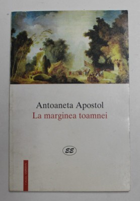 LA MARGINEA TOAMNEI de ANTOANETA APOSTOL , POEME , 1999 , DEDICATIE * foto