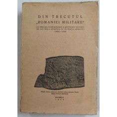 DIN TRECUTUL ROMANIEI MILITARE - 1864- 1939