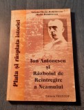 Ion Antonescu si razboiul de reintregire a neamului Valeriu Florin Dobrinescu