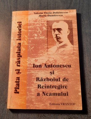 Ion Antonescu si razboiul de reintregire a neamului Valeriu Florin Dobrinescu foto