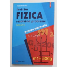 INVATAM FIZICA REZOLVAND PROBLEME- PENTRU GIMNAZIU de RODICA LUCA , 2005