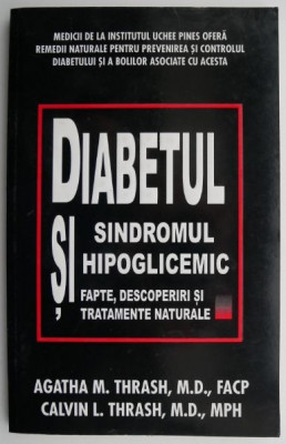 Diabetul si sindromul hipoglicemic (Fapte, descoperiri si tratamente naturale) &amp;ndash; Agatha M. Thrash, Calvin L. Thrash foto