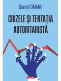 Cumpara ieftin Crizele si tentatia autoritarista/Daniel Daianu