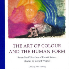 The Art of Colour and the Human Form: Seven Motif Sketches of Rudolf Steiner: Studies by Gerard Wagner