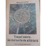 TIMPUL SACRU. SARBATORILE DE ALTADATA-MARCEL LUTIC-229172