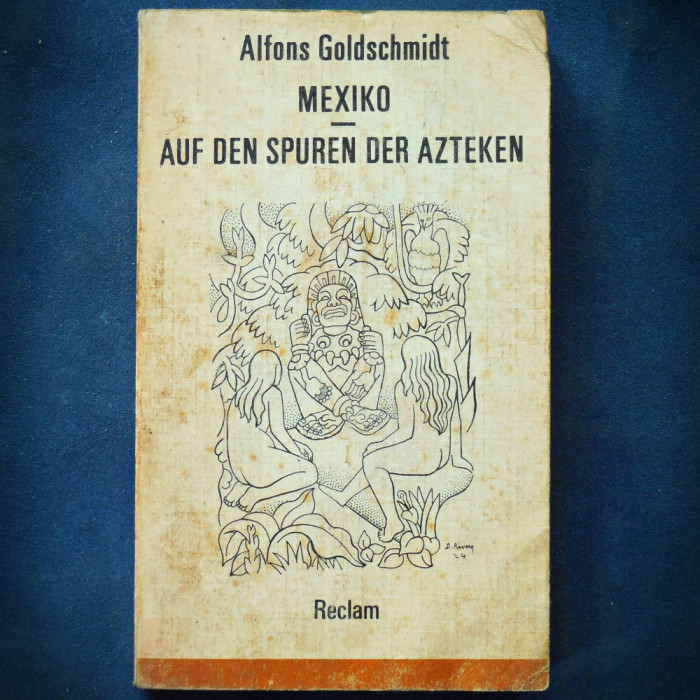 MEXIKO AUF DEN SPUREN DER AZTEKEN - ALFONS GOLDSCHMIT