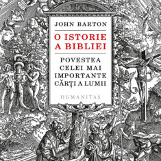 O istorie a Bibliei. Povestea celei mai importante carti a lumii - John Barton