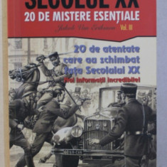 SECOLUL XX : 20 DE MISTERE ESENTIALE VOL. III - 20 DE ATENTATE CARE AU SCHIMBAT FATA SEC. XX , 2019